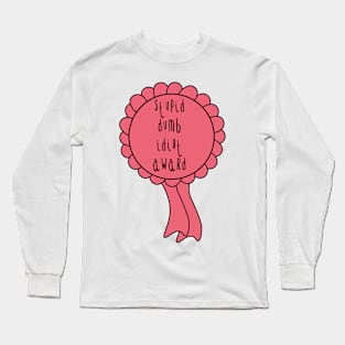 Stupid dumb idiot award funny joke rosette Long Sleeve T-Shirt